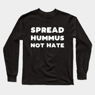 Spread Hummus Not Hate Long Sleeve T-Shirt